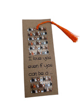 Load image into Gallery viewer, Bookmark - I love you even if you can be a ... dog butt